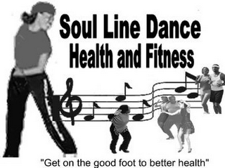 SOUL LINE DANCE HEALTH AND FITNESS "GET ON THE GOOD FOOT TO BETTER HEALTH"