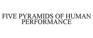 FIVE PYRAMIDS OF HUMAN PERFORMANCE