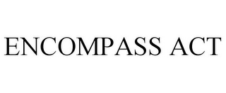 ENCOMPASS ACT