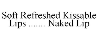 SOFT REFRESHED KISSABLE LIPS ....... NAKED LIP