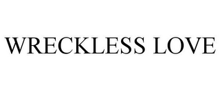 WRECKLESS LOVE