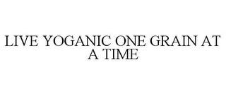 LIVE YOGANIC ONE GRAIN AT A TIME