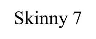 SKINNY 7