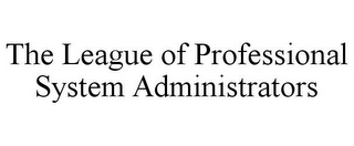 THE LEAGUE OF PROFESSIONAL SYSTEM ADMINISTRATORS