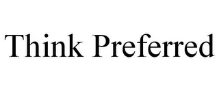 THINK PREFERRED