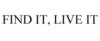 FIND IT, LIVE IT