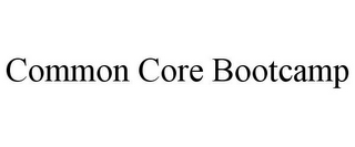 COMMON CORE BOOTCAMP