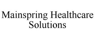 MAINSPRING HEALTHCARE SOLUTIONS