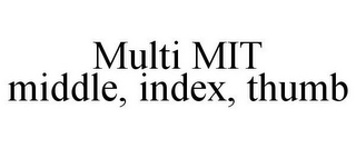 MULTI MIT MIDDLE, INDEX, THUMB