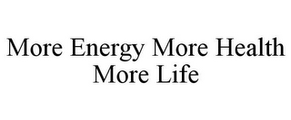 MORE ENERGY MORE HEALTH MORE LIFE