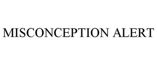 MISCONCEPTION ALERT