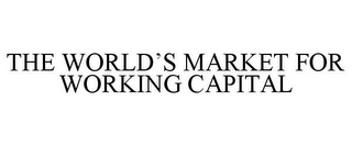 THE WORLD'S MARKET FOR WORKING CAPITAL