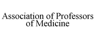 ASSOCIATION OF PROFESSORS OF MEDICINE