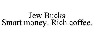 JEW BUCKS SMART MONEY. RICH COFFEE.