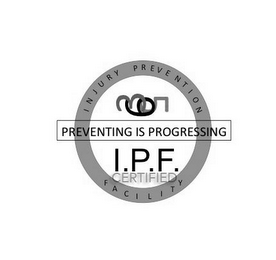 INJURY PREVENTION 365 PREVENTING IS PROGRESSING I.P.F. CERTIFIED FACILITY