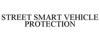 STREET SMART VEHICLE PROTECTION