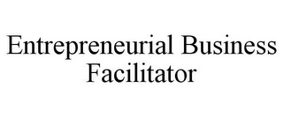 ENTREPRENEURIAL BUSINESS FACILITATOR