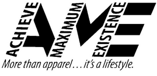 AME ACHIEVE MAXIMUM EXISTENCE MORE THAN APPAREL...IT'S A LIFESTYLE.