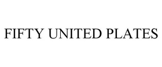 FIFTY UNITED PLATES