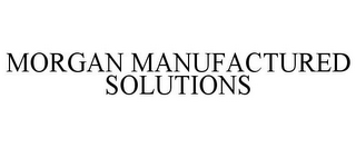 MORGAN MANUFACTURED SOLUTIONS