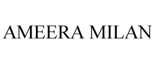 AMEERA MILAN