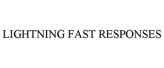 LIGHTNING FAST RESPONSES