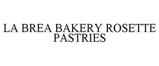 LA BREA BAKERY ROSETTE PASTRIES