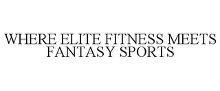 WHERE ELITE FITNESS MEETS FANTASY SPORTS