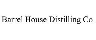 BARREL HOUSE DISTILLING CO.