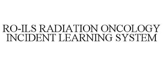 RO-ILS RADIATION ONCOLOGY INCIDENT LEARNING SYSTEM