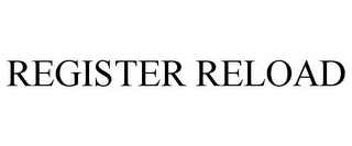 REGISTER RELOAD