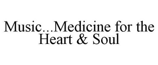 MUSIC...MEDICINE FOR THE HEART & SOUL