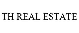 TH REAL ESTATE