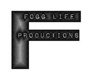 F FOGG LIFE PRODUCTIONS