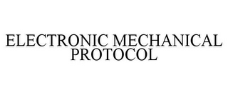 ELECTRONIC MECHANICAL PROTOCOL