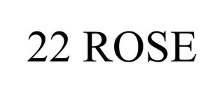 22 ROSE