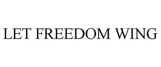 LET FREEDOM WING