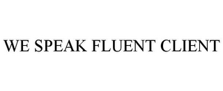 WE SPEAK FLUENT CLIENT
