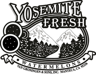 YOSEMITE FRESH WATERMELONS VAN GRONINGEN & SONS, INC. MANTECA, CA 95336