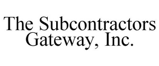 THE SUBCONTRACTORS GATEWAY, INC.