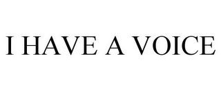 I HAVE A VOICE