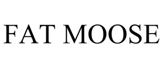 FAT MOOSE