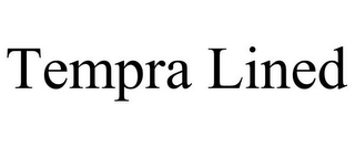 TEMPRA LINED