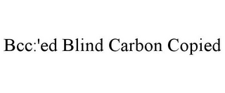 BCC:'ED BLIND CARBON COPIED