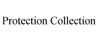 PROTECTION COLLECTION