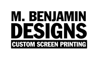 M. BENJAMIN DESIGNS CUSTOM SCREEN PRINTING