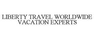 LIBERTY TRAVEL WORLDWIDE VACATION EXPERTS