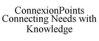 CONNEXIONPOINTS CONNECTING NEEDS WITH KNOWLEDGE