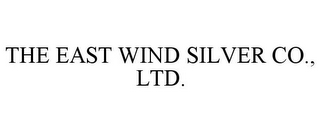 THE EAST WIND SILVER CO., LTD.