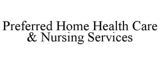 PREFERRED HOME HEALTH CARE & NURSING SERVICES